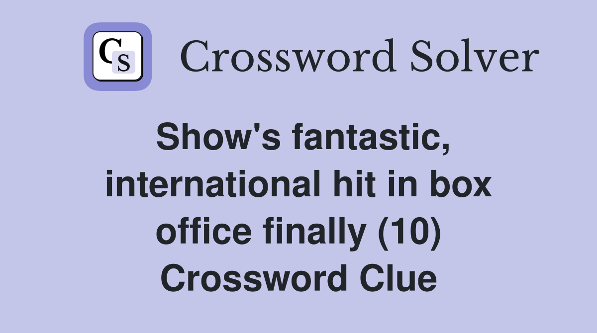 Show's fantastic, international hit in box office finally (10